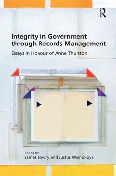 portada Integrity in Government Through Records Management: Essays in Honour of Anne Thurston (in English)