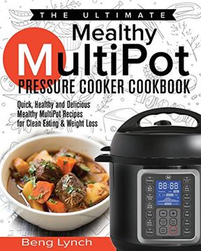 Libro The Ultimate Mealthy Multipot Pressure Cooker Cookbook: Quick, Healthy  and Delicious Mealthy Multipot Recipes for Clean Eating & Weight Loss  (libro en inglés), Beng Lynch, ISBN 9781718639355. Comprar en Buscalibre