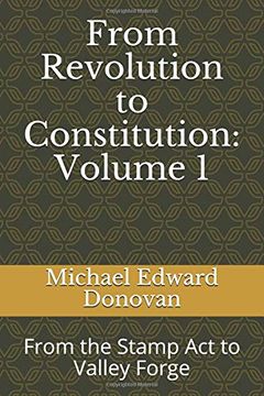 portada From Revolution to Constitution: Volume 1: From the Stamp act to Valley Forge 