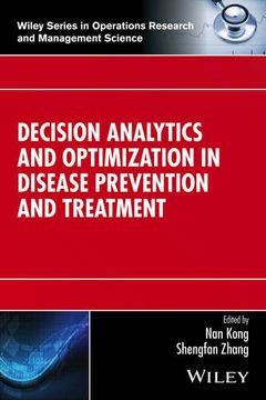 portada Decision Analytics and Optimization in Disease Prevention and Treatment (Wiley Series in Operations Research and Management Science)