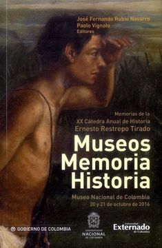portada MUSEOS MEMORIA HISTORIA MEMORIAS DE LA XX CÁTEDRA ANUAL DE HISTORIA ERNESTO RESTREPO TIRADO