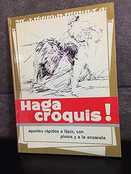 portada HAGA CROQUIS! Apuntes Rápidos a Lápiz, Con Pluma y a La Acuarela (in Spanish)