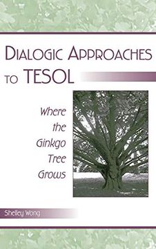 portada Dialogic Approaches to Tesol: Where the Ginkgo Tree Grows (en Inglés)