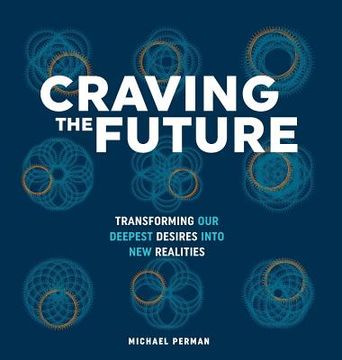 portada Craving the Future: Transforming Deep Desires (en Inglés)