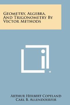 portada Geometry, Algebra, and Trigonometry by Vector Methods (en Inglés)