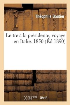 portada Lettre À La Présidente, Voyage En Italie. 1850 (en Francés)