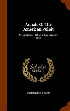 portada Annals Of The American Pulpit: Presbyterian. 1860 V. 5. Episcopalian. 1861