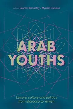 portada Arab Youths: Leisure, Culture and Politics From Morocco to Yemen 