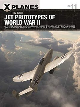 portada Jet Prototypes of World war ii: Gloster, Heinkel, and Caproni Campini's Wartime jet Programmes (X-Planes) 