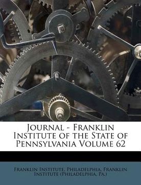 portada journal - franklin institute of the state of pennsylvania volume 62 (en Inglés)