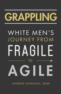portada Grappling: White Men'S Journey From Fragile to Agile (en Inglés)
