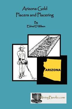 portada Arizona Gold Placers and Placering (en Inglés)