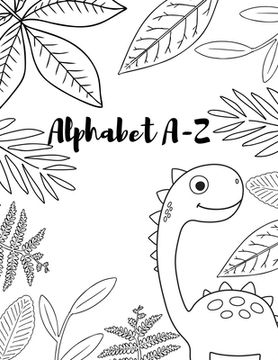 portada Alphabet A-Z: A funny dinosuar activity book for kids ages 4-8 -(A-Z ) Handwriting & Number Tracing & The maze game & Coloring page (en Inglés)