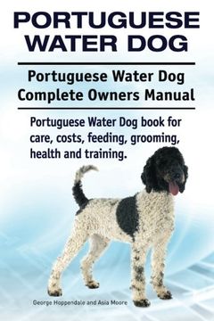 portada Portuguese Water Dog. Portuguese Water dog Complete Owners Manual. Portuguese Water dog Book for Care, Costs, Feeding, Grooming, Health and Training. 