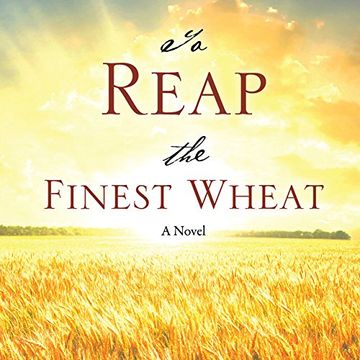 portada To Reap the Finest Wheat: A Novel