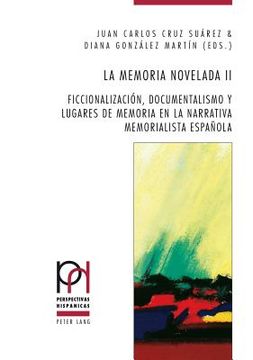 portada La memoria novelada II: Ficcionalización, documentalismo y lugares de memoria en la narrativa memorialista española (in Spanish)
