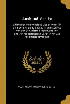 portada Ausbund, das Ist: Etliche Schöne Christliche Lieder, wie sie in dem Gefängnüs zu Bassau in dem Schloss von den Schweitzer-Brüdern, und von Anderen. Und her Gedichtet Worden. (en Alemán)