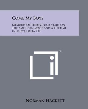portada come my boys: memoirs of thirty-four years on the american stage and a lifetime in theta delta chi (en Inglés)