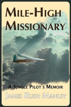portada Mile-High Missionary: A Jungle Pilot's Memoir (en Inglés)