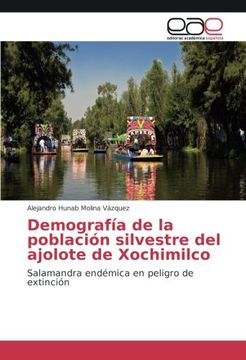 portada Demografía de la población silvestre del ajolote de Xochimilco: Salamandra endémica en peligro de extinción