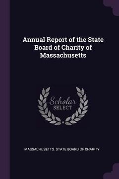 portada Annual Report of the State Board of Charity of Massachusetts (en Inglés)