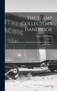 portada The Stamp Collector's Handbook; a Valuable Storehouse of Philatelic Knowledge for Pleasure or for Investment
