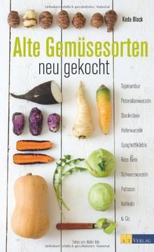 portada Alte Gemüsesorten - neu gekocht: Topinambur, Petersilienwurzeln, Steckrüben, Haferwurzeln, Spaghettikürbis, Rote Beete, Schwarzwurzel (en Alemán)