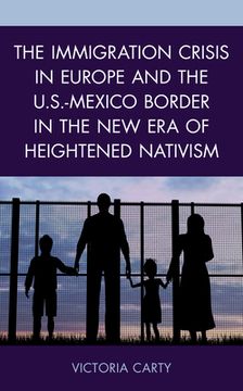 portada The Immigration Crisis in Europe and the U.S.-Mexico Border in the New Era of Heightened Nativism (en Inglés)