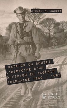 portada L'histoire d'un officier en Algérie française 1960 - 1962: L'histoire d'un officier en Algérie française 1960 - 1962 (in French)
