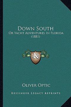 portada down south: or yacht adventures in florida (1881) or yacht adventures in florida (1881) (in English)