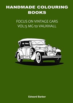 portada Handmade Colouring Books - Focus on Vintage Cars Vol: 5 - MG to Vauxhall (en Inglés)