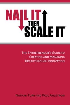 portada Nail it Then Scale it: The Entrepreneur'S Guide to Creating and Managing Breakthrough Innovation (in English)