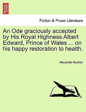portada an ode graciously accepted by his royal highness albert edward, prince of wales ... on his happy restoration to health. (en Inglés)
