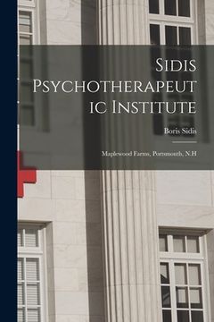 portada Sidis Psychotherapeutic Institute: Maplewood Farms, Portsmouth, N.H (in English)
