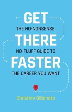 portada Get There Faster: The no-nonsense, no-fluff guide to the career you want (en Inglés)