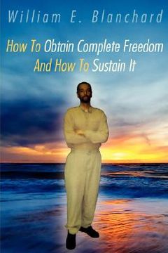 portada how to obtain complete freedom and how to sustain it (en Inglés)