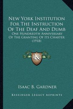 portada new york institution for the instruction of the deaf and dumb: one hundredth anniversary of the granting of its charter (1918) (en Inglés)