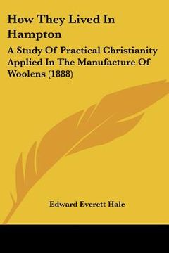 portada how they lived in hampton: a study of practical christianity applied in the manufacture of woolens (1888)