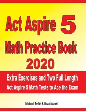 portada ACT Aspire 5 Math Practice Book 2020: Extra Exercises and Two Full Length ACT Aspire Math Tests to Ace the Exam (en Inglés)