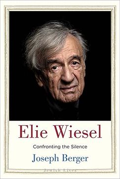 portada Elie Wiesel: Confronting the Silence (Jewish Lives) (en Inglés)