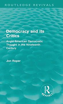 portada Democracy and its Critics (Routledge Revivals): Anglo-American Democratic Thought in the Nineteenth Century (en Inglés)
