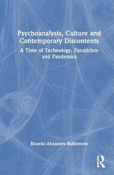 portada Psychoanalysis, Culture and Contemporary Discontents: A Time of Technology, Fanaticism and Pandemics (en Inglés)