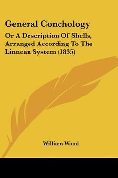 portada general conchology: or a description of shells, arranged according to the linnean system (1835) (en Inglés)