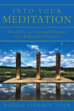 portada Into Your Meditation: Metaphors on Essential Elements of a Meditation Practice (in English)
