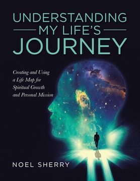 portada Understanding My Life's Journey: Creating and Using a Life Map for Spiritual Growth and Personal Mission (en Inglés)