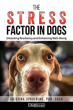 portada The Stress Factor in Dogs: Unlocking Resiliency and Enhancing Well-Being (in English)