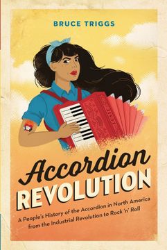 portada Accordion Revolution: A People’S History of the Accordion in North America From the Industrial Revolution to Rock and Roll (en Inglés)
