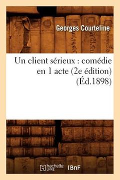 portada Un Client Sérieux: Comédie En 1 Acte (2e Édition) (Éd.1898) (en Francés)