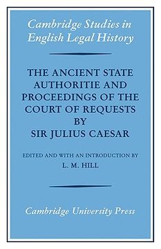 portada The Ancient State Authoritie and Proceedings of the Court of Requests by sir Julius Caesar (Cambridge Studies in English Legal History) (en Inglés)