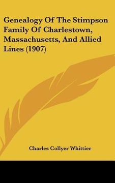 portada genealogy of the stimpson family of charlestown, massachusetts, and allied lines (1907) (en Inglés)